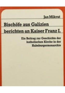 Bischofe aus Galizien berichten an Kaiser Franz I + autograf Jana Mikruta