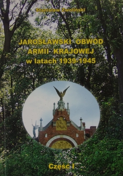 Jarosławski Obwód Armii Krajowej w latach 1939-1945,Tom I