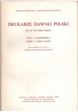 Drukarze dawnej Polski. Tom 1 Małopolska wiek XV-XVI