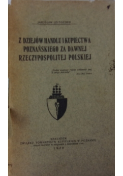 Z dziejów handlu i kupiectwa poznańskiego za dawnej Rzeczypospolitej Polskiej, 1929 r.