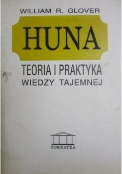 Huna. Teoria i praktyka wiedzy tajemnej