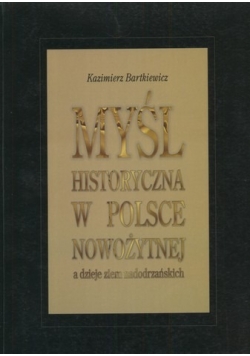 Myśl historyczna w Polsce nowożytnej a dzieje ziem nadodrzańskich
