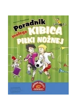 Poradnik małego kibica piłki nożnej