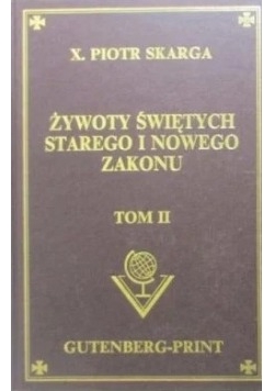Żywoty świętych Starego i Nowego Zakonu, Tom II, Reprint 1862 r.