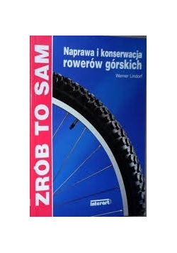 Zrób to sam. Naprawa i konserwacja rowerów górskich