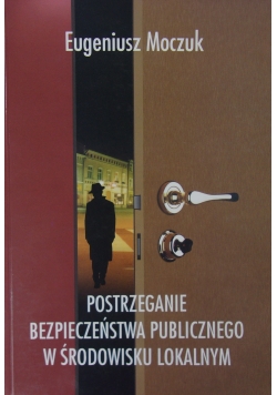 Postrzeganie bezpieczeństwa publicznego w środowisku lokalnym