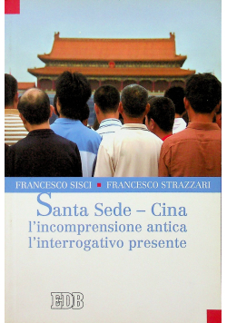 Santa Sede Cina l incomprensione antica l interrogativo presente