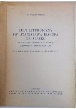 Kult liturgiczny św. Stanisława biskupa na Śląsku w świetle średniowiecznych rękopisów liturgicznych