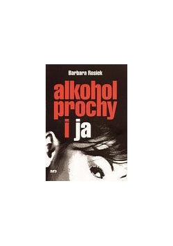 Alkohol, Prochy i Ja - Barbara Rosiek