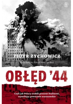 Obłęd 44 Czyli jak Polacy zrobili prezent Stalinowi wywołując powstanie warszawskie