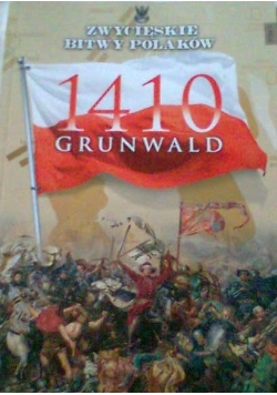 Grunwald 1410 Zwycięskie bitwy Polaków Tom 5