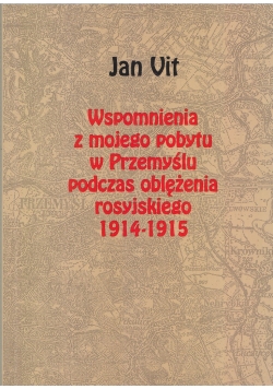 Wspomnienia Z Mojego Pobytu W Przemyślu Podczas Oblężenia Rosyjskiego 1914 1915