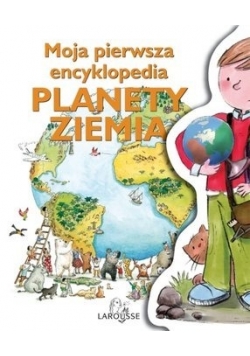 Moja pierwsza encyklopedia. Planety Ziemia