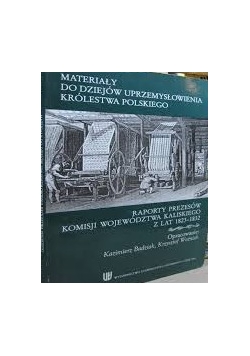 Materiały do dziejów uprzemysłowienia Królestwa Polskiego