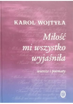 Wojtyła Karol - Miłość mi wszystko wyjaśniła