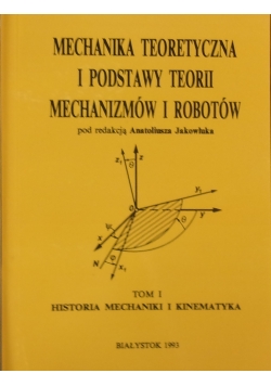 Mechanika teoretyczna i podstawy teorii mechanizmów i robotów, Tom I