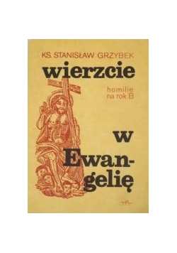 Wierzcie w Ewangelię, homilie rok B