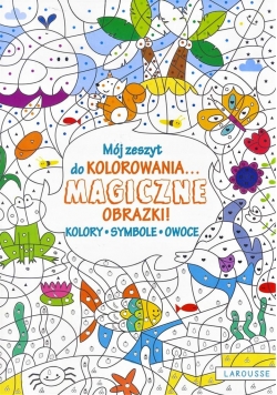 Mój zeszyt do kolorowania. Magiczne obrazki! Owoce
