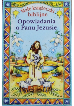 Małe książeczki biblijne Opowiadania o Panu Jezusie