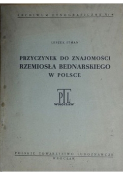 Przyczynek do znajomości  rzemiosła Bednarskiego w Polsce