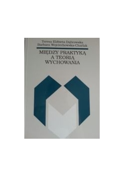 Między teorią a praktyką wychowania