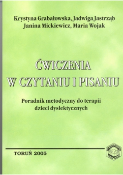 Ćwiczenia w  czytaniu i pisaniu Poradnik metodyczny do terapii dzieci dyslektycznych