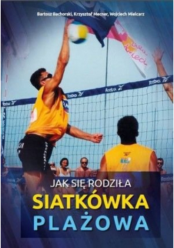 jak się rodziła siatkówka plażowa autograf Mielcarza