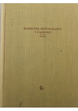 Rachunek różniczkowy i całkowy  tom III
