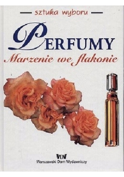 Perfumy. Marzenie we flakonie