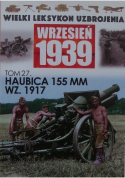 Wielki Leksykon Uzbrojenia Tom 27 Haubica 155 MM WZ 1917