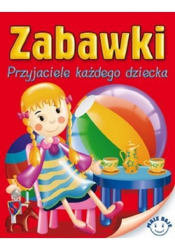 Małe Baje - Zabawki. Przyjaciele każdego dziecka