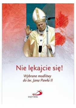 Nie lękajcie się ! Wybrane modlitwy do św. JP II