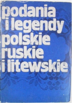 Podania i legendy polskie, ruskie i litewskie