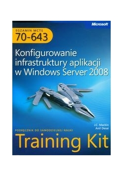 Egzamin MCTS 70-643 Konfigurowanie infrastruktury aplikacji w windows Server 2008 z płytą CD