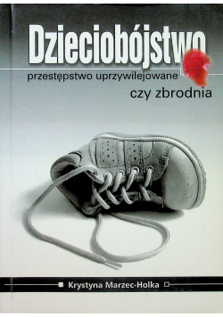 Dzieciobójstwo  przestępstwo uprzywilejowane czy zbrodnia