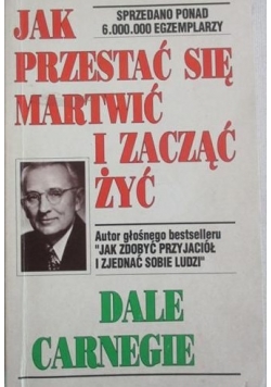 Jak przestań się martwić i zacząć żyć