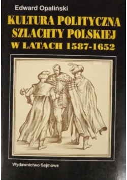 Kultura polityczna szlachty polskiej w latach 1587 do 1652