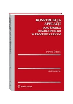 Konstrukcja apelacji jako środka odwoławczego w procesie karnym