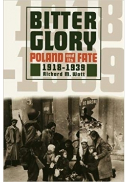 Bitter Glory Poland and Its Fate