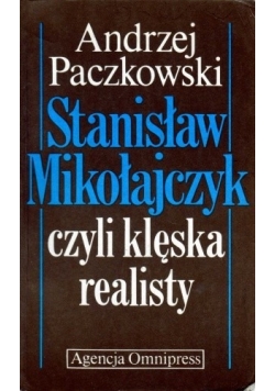 Stanisław Mikołajczyk  czyli klęska realisty