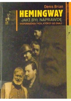 Hemingway jaki był naprawdę, wspomnienia tych, którzy go znali