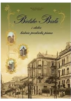 Bielsko Biała i okolice Historia pocztówką pisana