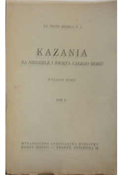 Kazania na niedziele i święta całego roku w. ks. Piotra Skargi. Tom II