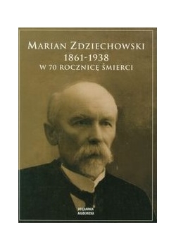 Marian Zdziechowski 1861 - 1938 w 70 rocznicę śmierci