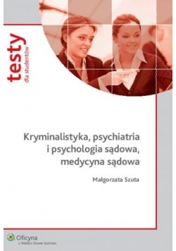 Kryminalistyka psychiatria i psychologia sądowa, medycyna sądowa Testy dla studentów