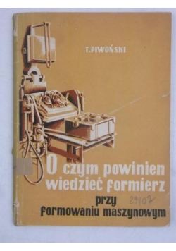 O czym powinien wiedzieć formierz przy formowaniu maszynowym