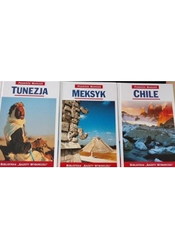 Podróże marzeń Tunezja/ Podróże marzeń. Meksyk/ Podróże marzeń. Chile