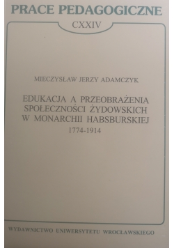 Prace pedagogiczne CVVIV ,Edukacja a przeobrażenia społeczności żydowskich w monarchii habsburskiej