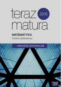 Teraz matura Matematyka Arkusze maturalne Poziom podstawowy