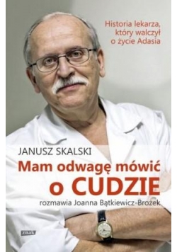 Mam odwagę mówić o cudzie. Historia lekarza ...